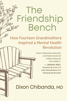 The Friendship Bench: How Fourteen Grandmothers Inspired a Mental Health Revolution by Chibanda, Dixon