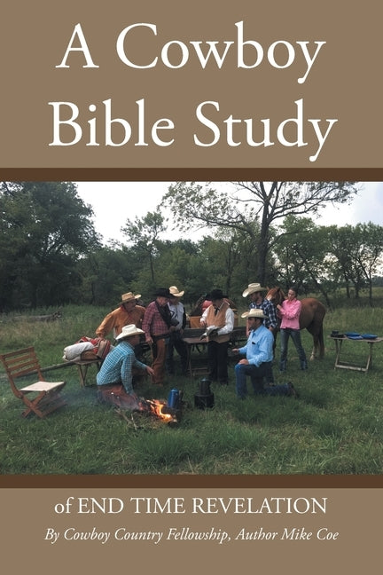 A Cowboy Bible Study: of END TIME REVELATION by Coe, Mike