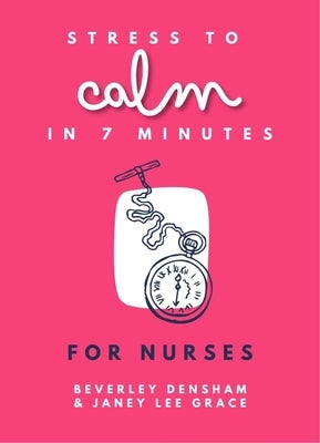 Stress to Calm in 7 Minutes for Nurses by Lee Grace Janey