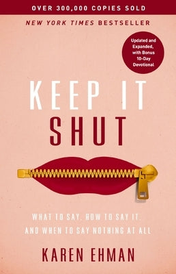 Keep It Shut: What to Say, How to Say It, and When to Say Nothing at All by Ehman, Karen