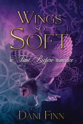 Wings so Soft: A Time Before Romance by Finn, Dani