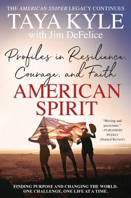 American Spirit: Profiles in Resilience, Courage, and Faith by Kyle, Taya
