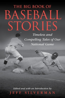 The Big Book of Baseball Stories: Timeless and Compelling Tales of Our National Game by Silverman, Jeff