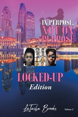 In Purpose, Not On Purpose: Locked-Up Edition by Brooks, Latasha