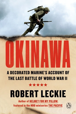 Okinawa: A Decorated Marine's Account of the Last Battle of World War II by Leckie, Robert