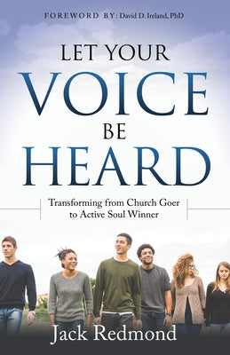 Let Your Voice Be Heard: Transforming from Church Goer to Active Soul Winner by Redmond, Jack