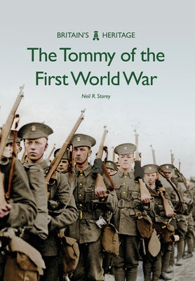The Tommy of the First World War by Storey, Neil R.