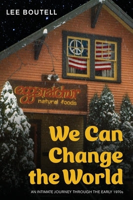 We Can Change the World: An Intimate Journey Through the Early 1970s by Boutell, Lee