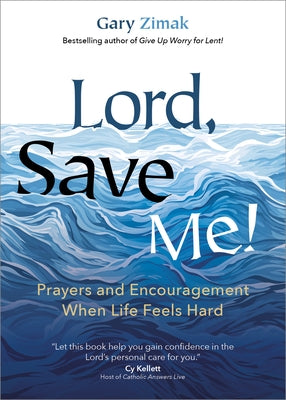 Lord, Save Me!: Prayers and Encouragement When Life Feels Hard by Zimak, Gary