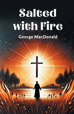 Salted with Fire by MacDonald, George