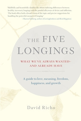 The Five Longings: What We've Always Wanted--And Already Have by Richo, David