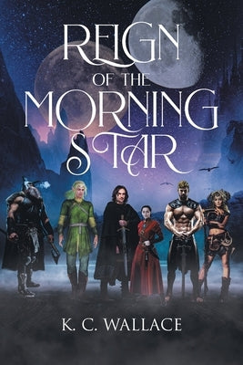 Reign of the Morning Star by Wallace, K. C.
