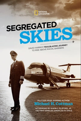 Segregated Skies: David Harris's Trailblazing Journey to Rise Above Racial Barriers by Cottman, Michael H.