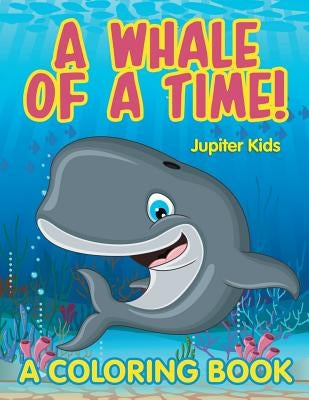 A Whale of a Time! (A Coloring Book) by Jupiter Kids
