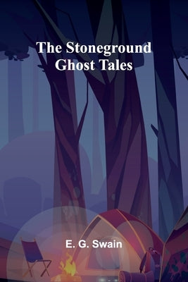 The Stoneground Ghost Tales by E G Swain