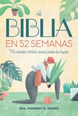 La Biblia En 52 Semanas: Un Estudio B?blico Anual Para La Mujer by Moore, Kimberly D.