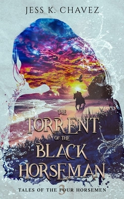 The Torrent of the Black Horseman by Chavez, Jess K.