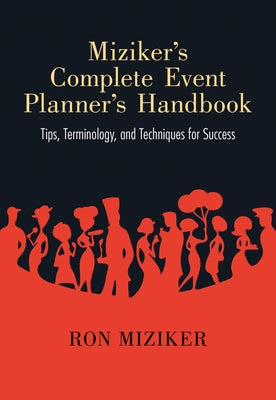 Miziker's Complete Event Planner's Handbook: Tips, Terminology, and Techniques for Success by Miziker, Ron