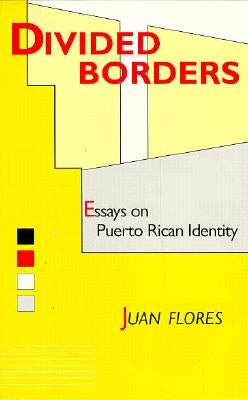 Divided Borders: Essays on Puerto Rican Identity by Flores, Juan
