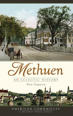 Methuen: An Eclectic History by Gagnon, Dan