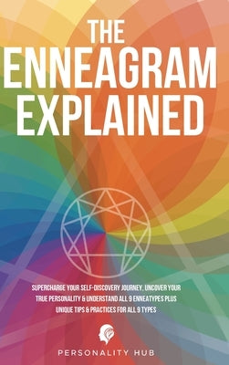 The Enneagram Explained: Supercharge Your Self-Discovery Journey, Uncover Your True Personality & Understand All 9 Enneatypes Plus Unique Tips by Hub, Personality