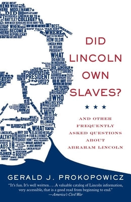 Did Lincoln Own Slaves?: Did Lincoln Own Slaves?: And Other Frequently Asked Questions about Abraham Lincoln by Prokopowicz, Gerald J.