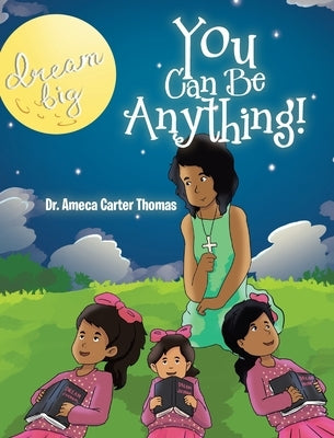 You Can Be Anything! by Thomas, Ameca Carter