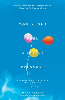 You Might Feel a Little Pressure by Adkins, Mary