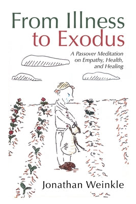 From Illness to Exodus: A Passover Meditation on Empathy, Health, and Healing by Weinkle, Jonathan