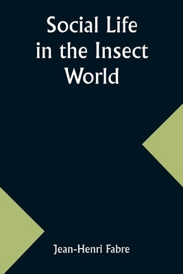 Social Life in the Insect World by Fabre, Jean-Henri