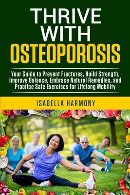Thrive with Osteoporosis by Harmony, Isabella