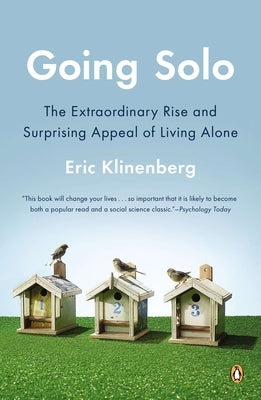 Going Solo: Going Solo: The Extraordinary Rise and Surprising Appeal of Living Alone by Klinenberg, Eric