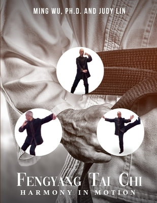 Fengyang Tai Chi: Harmony in Motion by Ming Wu
