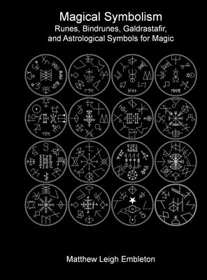 Magical Symbolism: Runes, Bindrunes, Galdrastafir, and Astrological Symbols for Magic by Embleton, Matthew Leigh