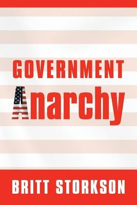 Government Anarchy by Storkson, Britt