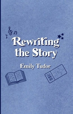 Rewriting the Story by Tudor, Emily