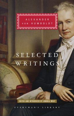 Selected Writings of Alexander Von Humboldt: Edited and Introduced by Andrea Wulf by Von Humboldt, Alexander
