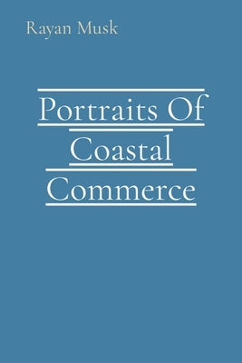Portraits Of Coastal Commerce by Musk, Rayan