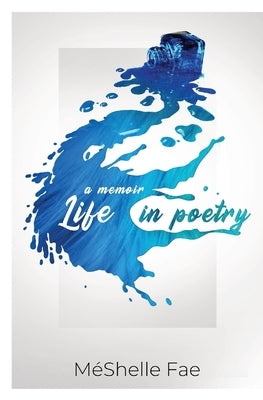 A Memoir: Life in Poetry by Fae, MÃ©shelle