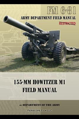 FM 6-81 155-mm Howitzer M1 Field Manual by Army, Department Of the