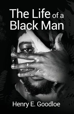 The Life of a Black Man by Goodloe, Henry E.