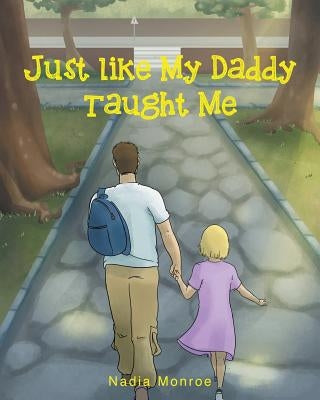 Just Like My Daddy Taught Me by Monroe, Nadia