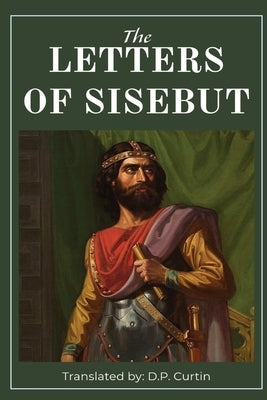 The Letters of Sisebut by Sisebut, King Of Visigoths