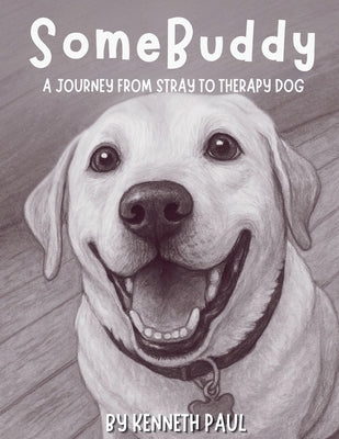 SomeBuddy: A Journey from Stray to Therapy Dog by Paul, Kenneth