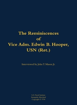 The Reminiscences of Vice Adm. Edwin B. Hooper, USN (Ret.): 1909-1986 by Hooper, Edwin B.