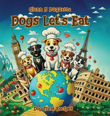 Dogs Let's Eat: Dog's Treats Recipe by S. DuQuette, Glenn