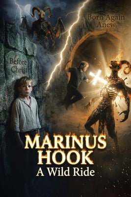 Marinus Hook: Before Christ Born Again Anew: A Wild Ride by Hook, Marinus