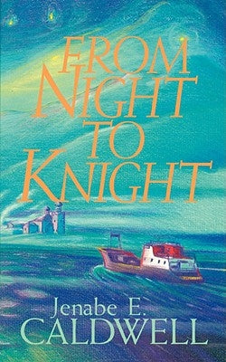 From Night to Knight by Caldwell, Jenabe E.