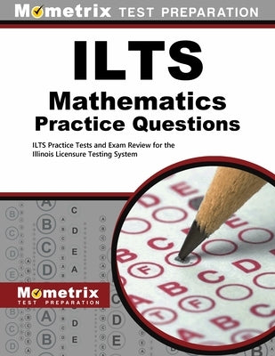 ILTS Mathematics Practice Questions: ILTS Practice Tests and Exam Review for the Illinois Licensure Testing System by Mometrix Test Prep