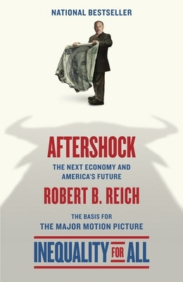 Aftershock(Inequality for All--Movie Tie-in Edition): The Next Economy and America's Future by Reich, Robert B.